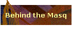 Behind the Masq
